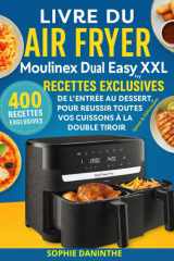 Livre du Air Fryer Moulinex Dual Easy Fry XXL: 400 Recettes Exclusives, Saines & Délicieuses — De l’Entrée au Dessert, pour Réussir Toutes vos Cuissons à La Double Tiroir cover image