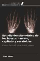 Estudio densitométrico de los huesos hamato, capitato y escafoides: Una contribución a la estimación de la edad ósea (Spanish Edition) cover image