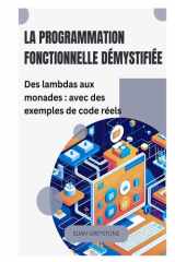 La programmation fonctionnelle démystifiée: Des lambdas aux monades : avec des exemples de code réels cover image