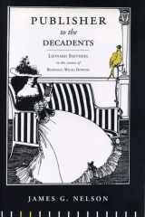 Publisher to the Decadents: Leonard Smithers in the Careers of Beardsley, Wilde, and Dowson (Penn State Series in the History of the Book) cover image