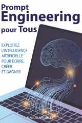Prompt Engineering pour Tous: Exploitez l'Intelligence Artificielle pour Écrire, Créer et Gagner cover image