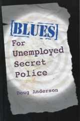 Blues for Unemployed Secret Police: Poems by Doug Anderson cover image