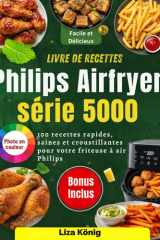Livre de recettes Philips Airfryer série 5000: 100 recettes rapides, saines et croustillantes pour votre friteuse à air Philips cover image