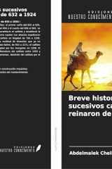 Breve historia de los sucesivos califas que reinaron de 632 a 1924 (Spanish Edition) cover image