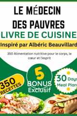LE MÉDECIN DES PAUVRES LIVRE DE CUISINE: Inspiré par Albéric Beauvillard: 350 Alimentation nutritive pour le corps, le cœur et l’esprit (French Edition) cover image