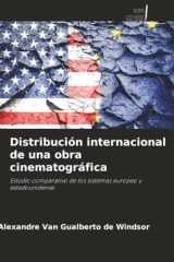Distribución internacional de una obra cinematográfica: Estudio comparativo de los sistemas europeo y estadounidense (Spanish Edition) cover image