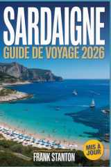 Sardaigne Guide de voyage 2026: Le compagnon essentiel pour découvrir la magie de l'île avec des itinéraires organisés, une carte, des joyaux cachés et des guides de restauration locaux. cover image