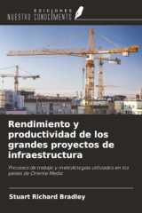 Rendimiento y productividad de los grandes proyectos de infraestructura: Procesos de trabajo y metodologías utilizados en los países de Oriente Medio (Spanish Edition) cover image