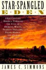 Star-Spangled Eden 19th Century America Through the Eyes of Dickens, Wilde, Frances Trollope, Frank Harris, and Other British Tra cover image