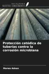 Protección catódica de tuberías contra la corrosión microbiana (Spanish Edition) cover image
