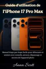 Guide d'utilisation de l'iPhone 17 Pro Max: Manuel étape par étape facile pour débutants et seniors avec conseils, astuces, dépannage et secrets de l'appareil photo cover image