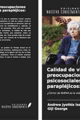 Calidad de vida y preocupaciones psicosociales de los parapléjicos: un estudio: ¿Cómo de BUENA es la vida en silla de ruedas? (Spanish Edition) cover image