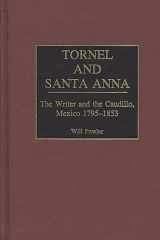 Tornel and Santa Anna: The Writer and the Caudillo, Mexico 1795-1853 (Contributions in Latin American Studies) cover image