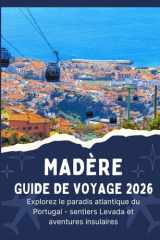 MADÈRE GUIDE DE VOYAGE 2026 - Explorez le paradis atlantique du Portugal - sentiers Levada et aventures insulaires cover image