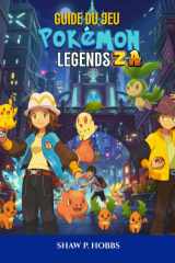 GUIDE DU JEU POKÉMON LEGENDS : Z-A: La Procédure Pas À Pas Ultime Pour Maîtriser Les Tactiques De Combat, Les Méga Évolutions Et Les Chasses Légendaires. cover image