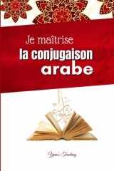 Je maîtrise la conjugaison arabe: Cours, exercices et corrigés pour maîtriser les verbes. (French Edition) cover image