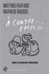 À contre-emploi - Manuel expérimental pour réveiller notre curiosité technologique cover image