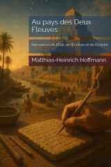 Au pays des Deux Fleuves: Naissances de l’État, de l’Écriture et de l’Empire (French Edition) cover image