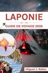 LAPONIE GUIDE DE VOYAGE 2026: Magie hivernale, culture sami et aventures sous les aurores boréales (French Edition) cover image