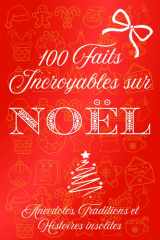 100 faits incroyables sur noël: Anecdotes, Traditions et Histoires insolites. idée cadeau enfants, adultes , fête de noel cover image