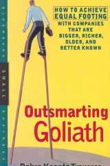 Outsmarting Goliath How to Achieve Equal Footing with Companies That Are Bigger, Richer, Older, and Better Known cover image