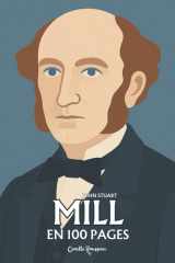 John Stuart Mill : l'essentiel de sa pensée en 100 pages: L’esprit libre qui unit la raison du progrès et la tendresse de l’humanisme. cover image