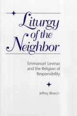 Liturgy of the Neighbor: Emmanuel Levinas and the Religion of Responsibility (Levinas Studies) cover image