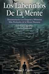 Los LaberinTos De La Mente Desentrañando Los Enigmas y Misterios Más Profundos de la Mente Humana cover image