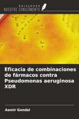 Eficacia de combinaciones de fármacos contra Pseudomonas aeruginosa XDR (Spanish Edition) cover image