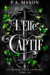 L'Elfe Captif: Une fantasy urbaine aux elfes et à la romance ennemis-amants qui s'épanouit lentement cover image