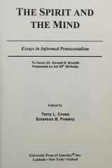 The Spirit and the Mind: Essays in Informed Pentecostalism (to honor Dr. Donald N. Bowdle--Presented on his 65th Birthday) cover image