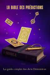 La Bible des Prédictions: Le Guide Complet des Arts Divinatoires cover image