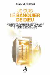JE SUIS LE BANQUIER DE DIEU: Comment devenir un gestionnaire fidèle des ressources divines et vivre l'abondance cover image