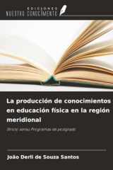 La producción de conocimientos en educación física en la región meridional: Stricto sensu Programas de postgrado (Spanish Edition) cover image