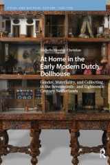 At Home in the Early Modern Dutch Dollhouse: Gender, Materiality, and Collecting in the Seventeenth- and Eighteenth-Century Netherlands (Visual and Material Culture, 1300-1700) cover image