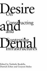 Desire and Denial: On Constructing and Contesting Infrastructures cover image