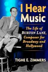 I Hear Music: The Life of Burton Lane, Composer for Broadway and Hollywood cover image