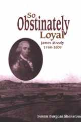So Obstinately Loyal: James Moody, 1744-1809 cover image