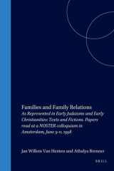 Families and Family Relations: As Represented in Early Judaisms and Early Christianities: Texts and Fictions (Studies in Theology and Religion, Volume 2) cover image