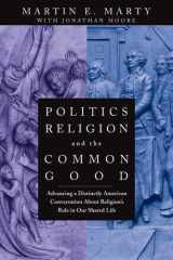 Politics, Religion, and the Common Good Advancing a Distinctly American Conversation About Religion's Role in Our Shared Life cover image