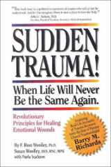 Sudden Trauma! When Life Will Never Be the Same Again Revolutionary Principles for Healing Emotional Wounds cover image