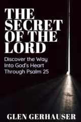 The Secret of the Lord: Discover the Way into God's Heart through Psalm 25 cover image