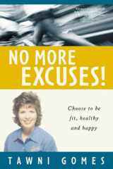 No More Excuses Choose to Be Fit, Healthy, and Happy cover image