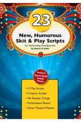 23 New, Humorous, Short Play Scripts for Performing Grand Parents 17 Traditional Scripts, 6 Improv Scripts cover image