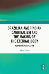 Brazilian Amerindian Cannibalism and the Making of the Eternal Body cover image