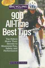 Bicycling Magazine's 900 All-Time Best Tips Top Riders Share Their Secrets to Maximize Fun, Safety, and Performance cover image