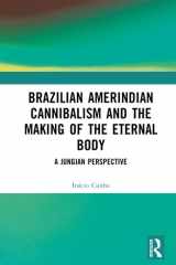 Brazilian Amerindian Cannibalism and the Making of the Eternal Body: A Jungian Perspective cover image