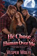 He Chose a Human Over Me: A Rejected Mate Reverse Harem Wolf Shifter Romance (After He Said No) cover image