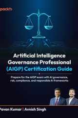 Artificial Intelligence Governance Professional (AIGP) Certification Guide: Prepare for the AIGP exam with AI governance, risk, compliance, and responsible AI frameworks cover image