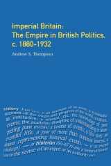 Imperial Britain: The Empire in British Politics, c. 1880-1932 cover image
